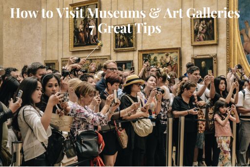 How To Visit Museums - Great Tips