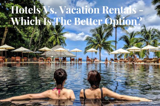 Hotels Vs Vacation Rentals - Which is Best?